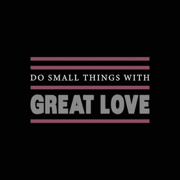 Do small things with great love t shirt design vector design