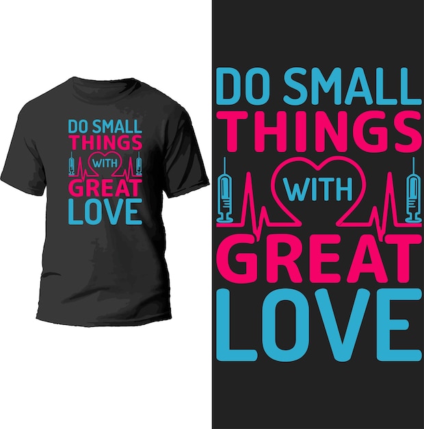 do small things with great love t shirt design