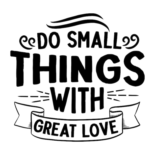 Do small things with great love Typography Premium Vector Design