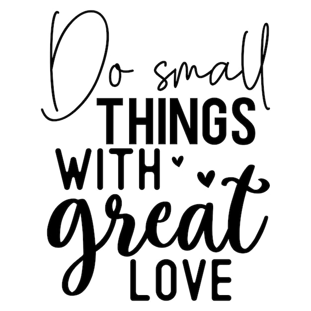 Do small things with great love