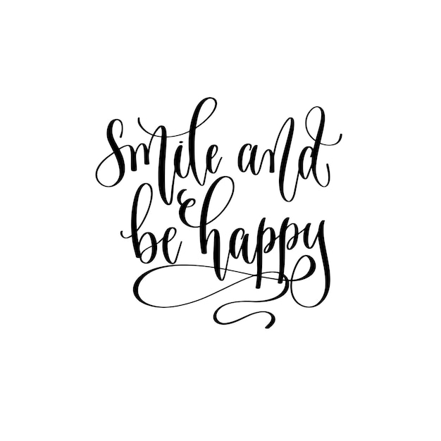 Smile and be happy hand lettering inscription text motivation and inspiration