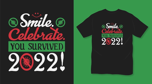 Smile celebrate you survived 2022 typography conscious t shirt design