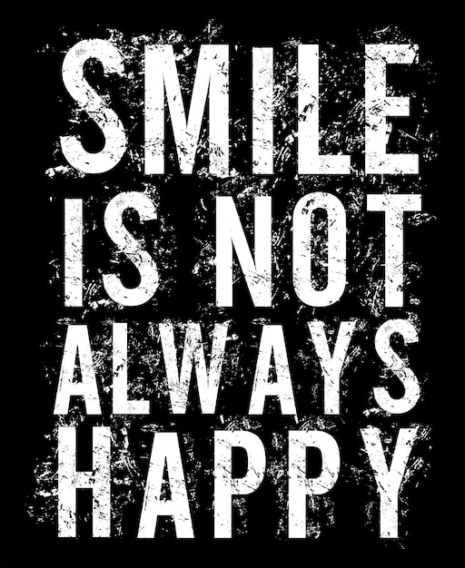 smile is not always happy typography