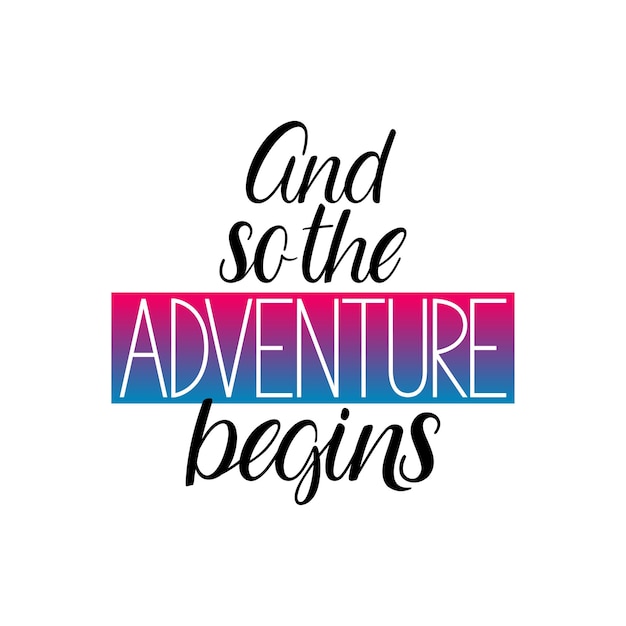 And so the adventure begins calligraphy Motivational inspirational quote