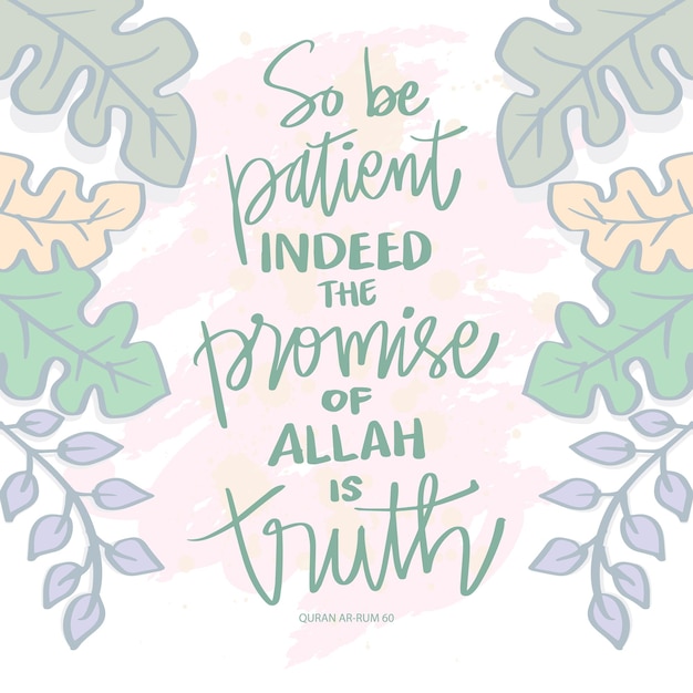 So be patient indeed the promise of Allah is truth Islamic quotes