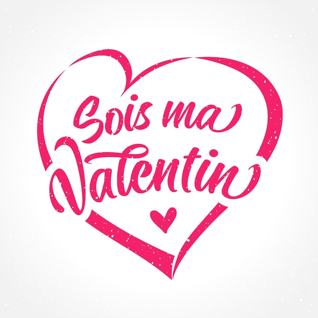 Sois ma Valentin French lettering in heart shape - Be my Valentine. Valentine's Day greetings.