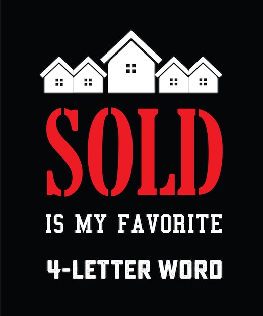 SOLD IS MY FAVORITE 4-LETTER WORD. REAL ESTATE T-SHIRT DESIGN.