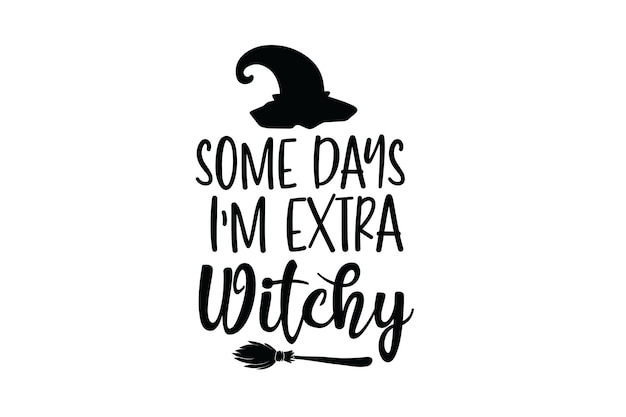 Some Days I'm Extra Witchy Vector File