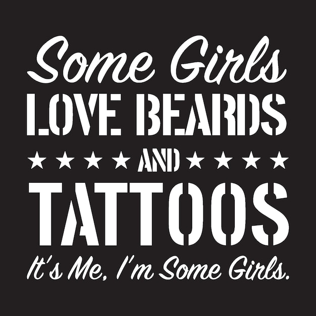 Some Girls Love Beards and Tattoos. T shirt design vector, black background