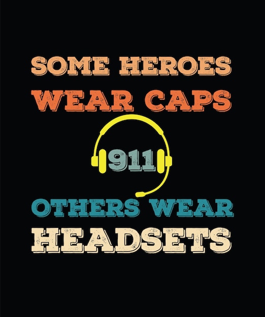 SOME HEROES WEAR CAPS OTHERS WEAR HEADSETS. 911 HERO SERVICE PROVIDER T-SHIRT DESIGN