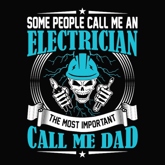 Some people call me an Electrician the most important call me dad Electrician quotes t shirt