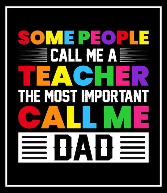 Some people call me a teacher the most important call me dad vector graphic t-shirt design