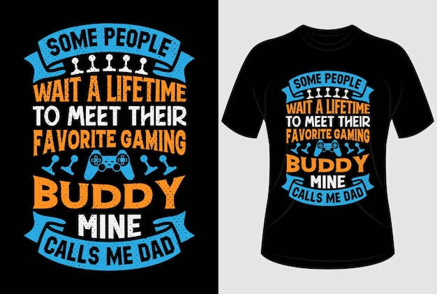 Some people wait a lifetime to meet their favorite gaming buddy mine calls me dad Tshirt design