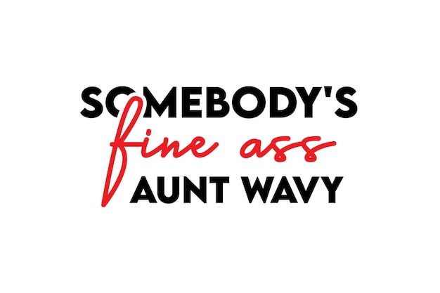 Somebody's Fine Ass Aunt Wavy SVG