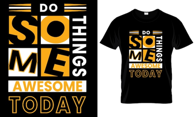 Do something awesome today typography t- shirt design