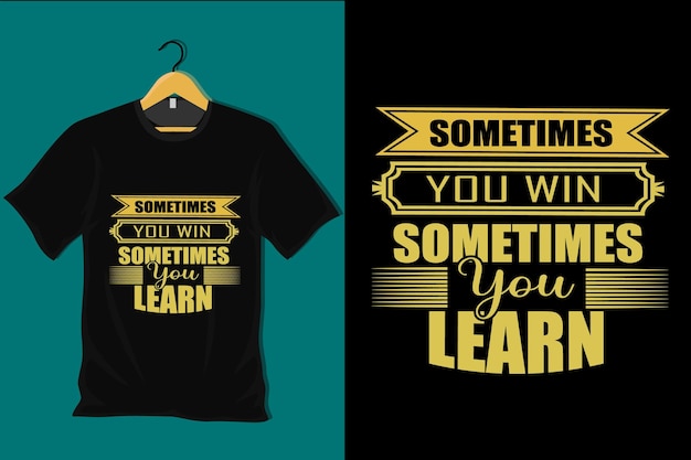 Sometime You Win Sometimes You Learn T Shirt Design