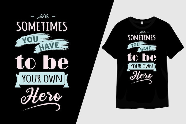 Sometimes You Have to Be Your Own Hero T Shirt Design