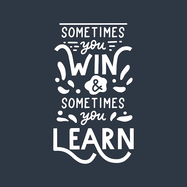 Sometimes You Win Sometimes You Learn Hand Lettering Quote