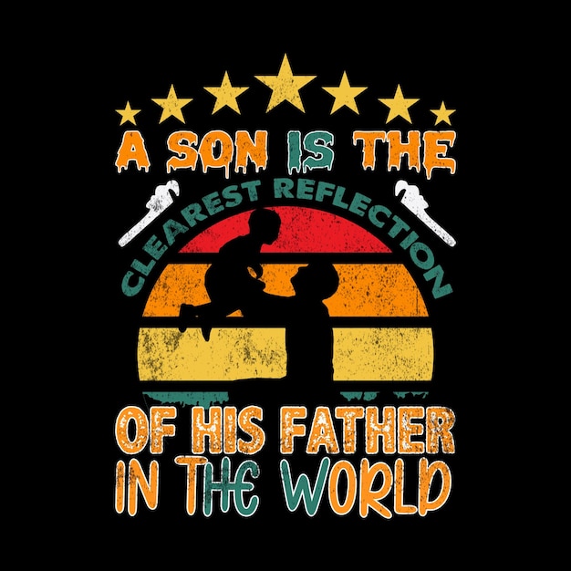 A son is the clearest reflection of his father in the world Tshirt design