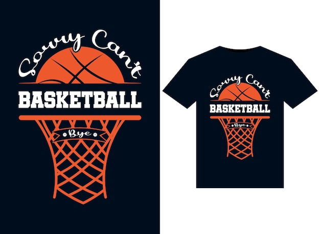 Sorry Can't Basketball Bye illustrations for the print-ready T-Shirts design