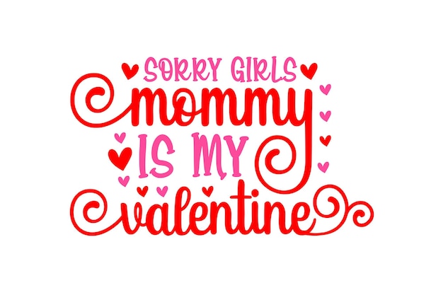 Sorry Girls Mommy Is My Valentine Design