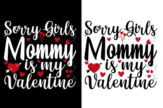 sorry girls mommy is my valentine quotes t shirts or valentine t shirt design