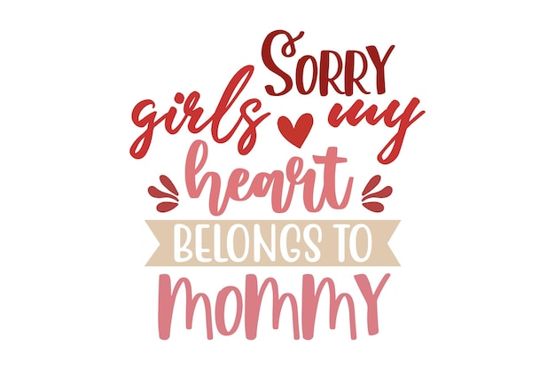 Sorry girls my heart belongs to mommy svg