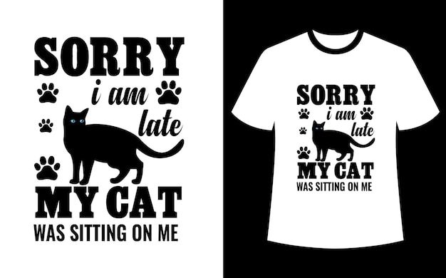 sorry I am late my cat was sitting on me tshirt design