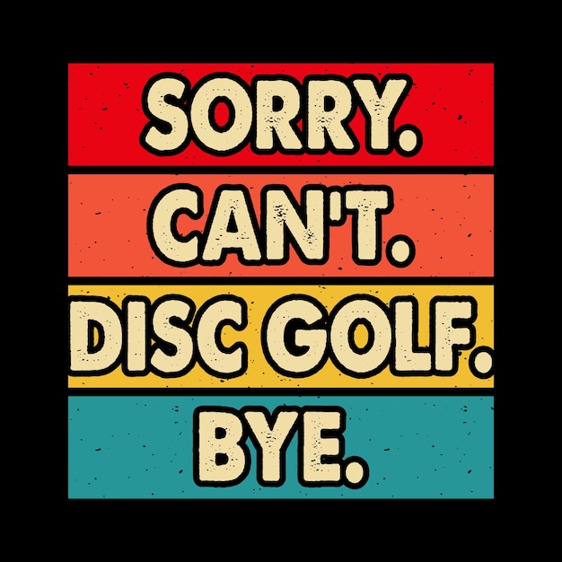 Sorry I Can't Disc Golf Funny Disc Golfer Retro Vintage Disc Golf Tshirt Design