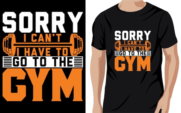 Sorry I can't I have to go to the GYM T-shirt design Free Vector