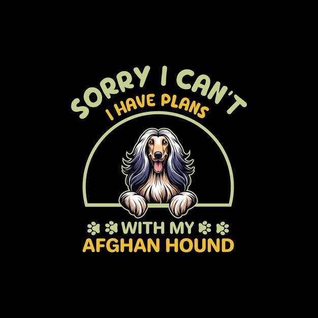 Vector sorry i cant i have plans with my afghan hound dog typography tshirt design vector