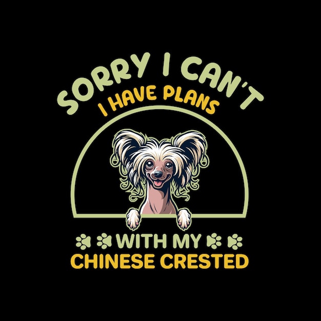 Vector sorry i cant i have plans with my chinese crested dog typography tshirt design vector