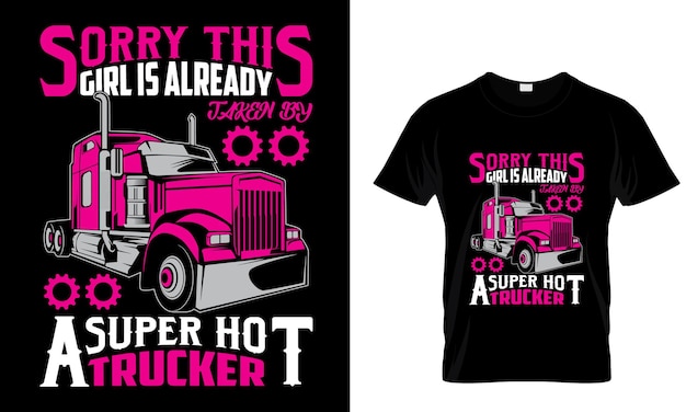 Sorry This Girl Is Already Taken By A Super Hot Trucker _T Shirt Design Template