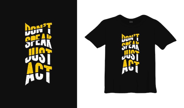 Don't speak just act typography t shirt design.