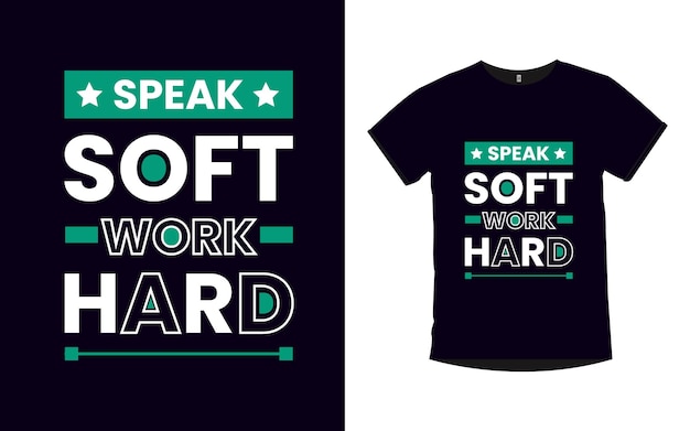 Speak soft work hard Quotes Typography t shirt design vector