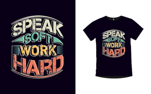 Speak soft work hard retro vintage t shirt design