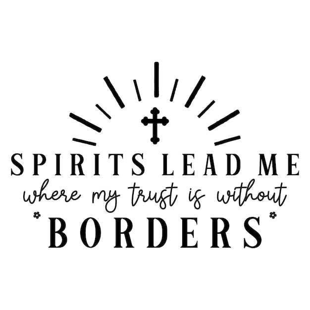 Spirit Lead Me Where My Trust Is Without Borders