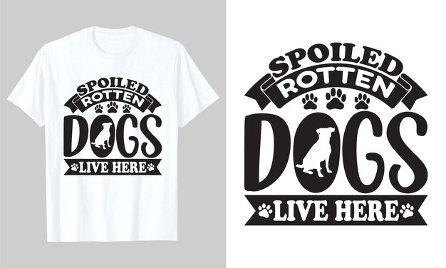 Spoiled Rotten Dogs Live Here, Dog Svg Tshirt Design