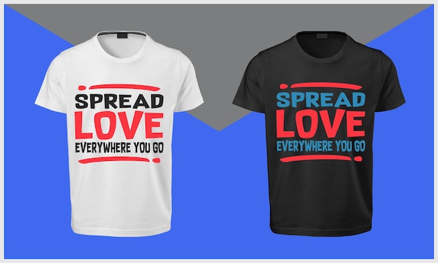 Spread love everywhere you go Typography T Shirt Design