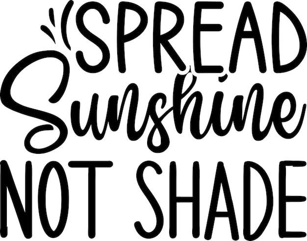 Spread Sunshine Not Shade