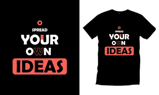 Spread your own ideas modern quotes t shirt design template