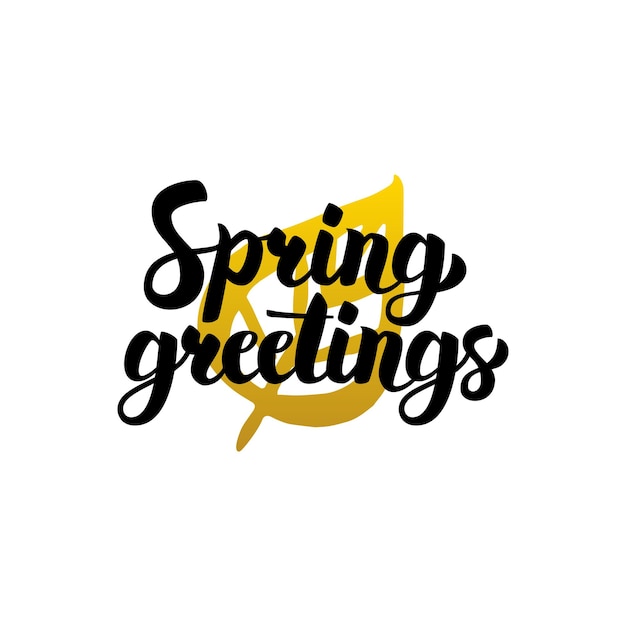 Spring Greetings Handwritten Lettering. Vector Illustration of Calligraphy and Nature Plants Design Element.