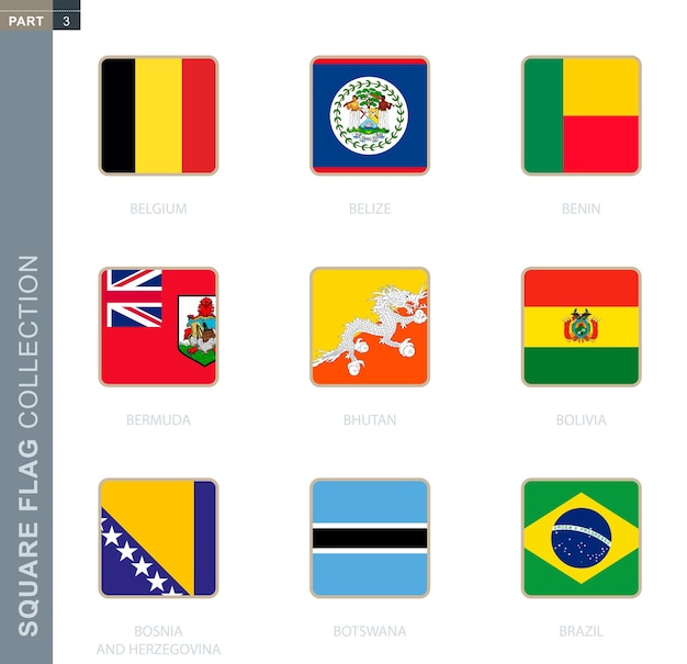 Square flags collection of the world. Square flags of Belgium, Belize, Benin, Bermuda, Bhutan, Bolivia, Bosnia and Herzegovina, Botswana, Brazil