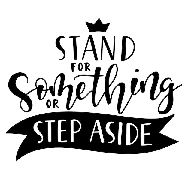 Stand for something or step aside black calligraphy with ribbon