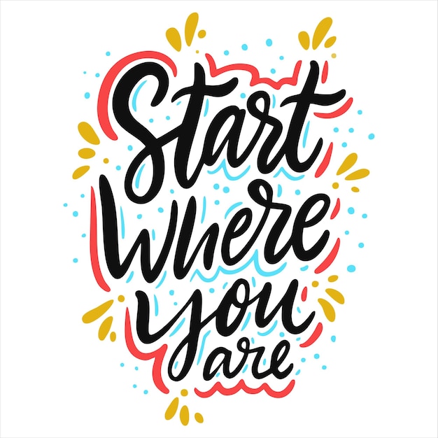 Start where you are Hand drawn vector lettering