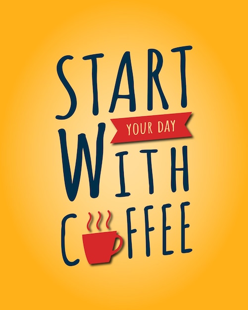 Start your day with coffee quotes saying. Typography lettering design for cafe shop and restaurant.