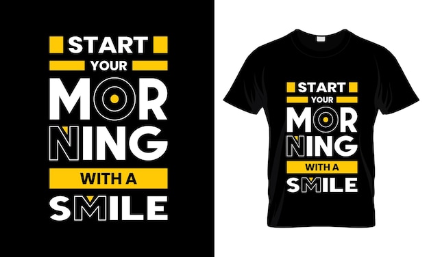 Start your morning with a smile Modern Quotes t shirt design