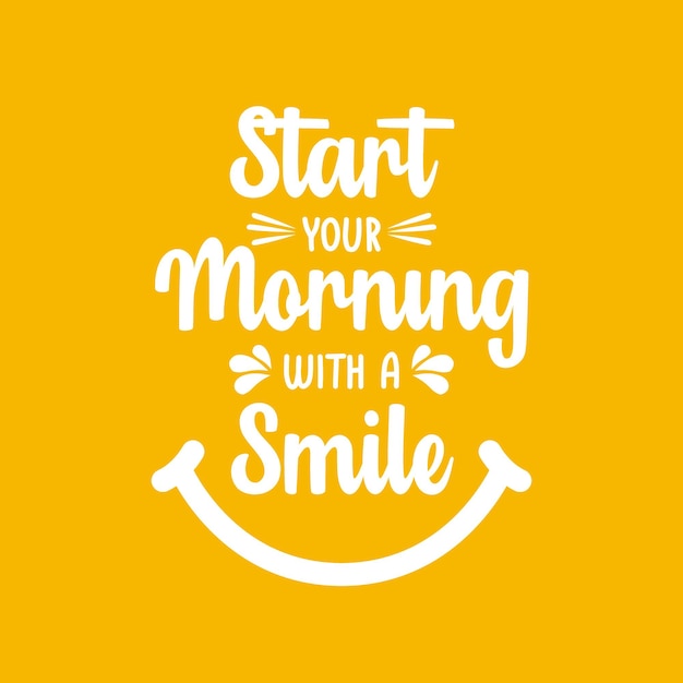 Start your morning with a smile typography vector design template