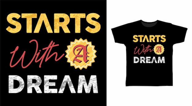 Starts with a dream typography tshirt designs