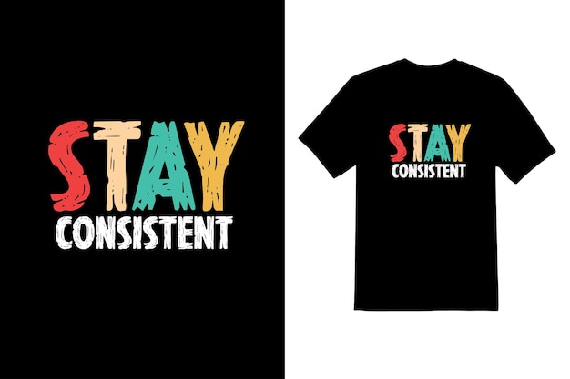 Stay Consistent Typeface T shirt design